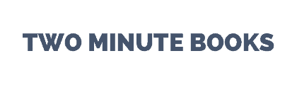 Two Minute Books - Short, Actionable Book Summaries